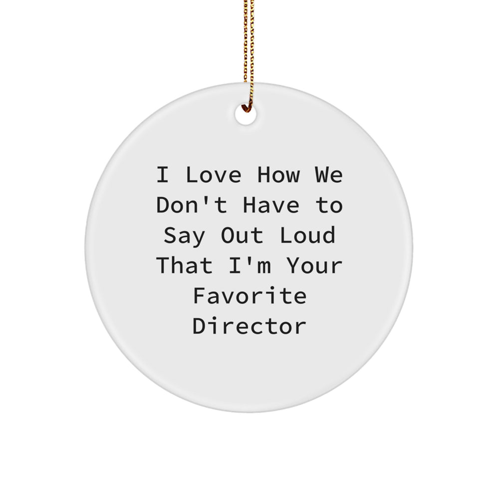Funny Director Circle Ornament Gifts from Friends for Christmas - 'I Love How We Don't Have To Say Out Loud That I'm Your Favorite Director' - Image 1
