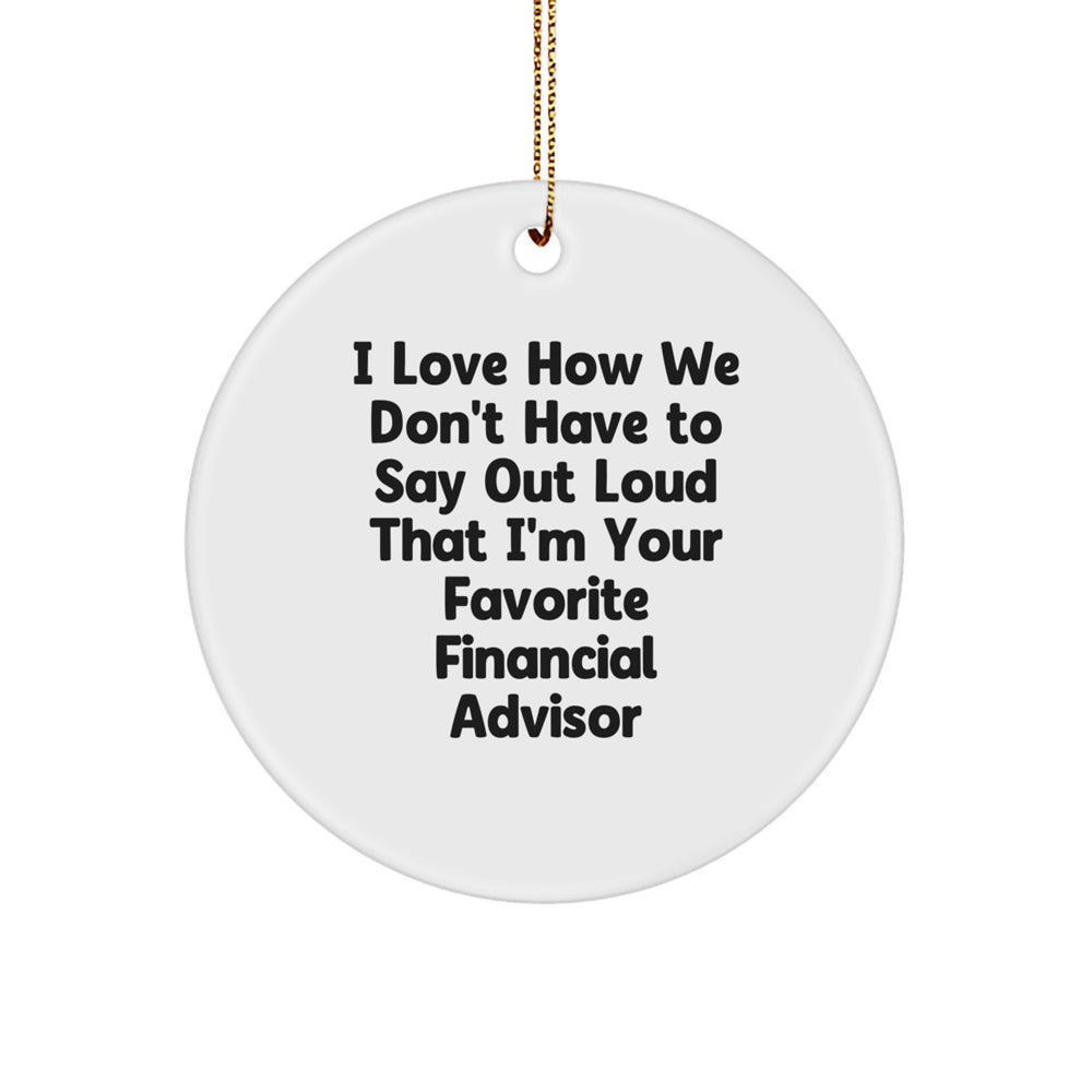 Funny Financial Advisor Gifts from Friends to Favorite Financial Advisors, Circle Ornament for Christmas - 'I Love How We Don't Have To Say Out Loud' - Image 1