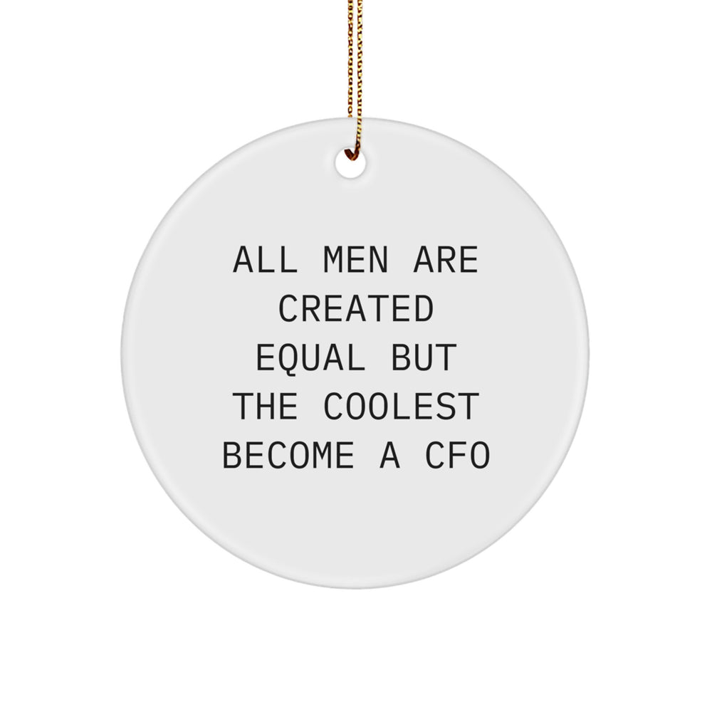 Funny CFO Gifts from Men, Gifts for CFO Friends, Circle Ornament with Quote 'All Men Are Created Equal But The Coolest Become A Cfo' - Christmas Unique Gifts - Image 1