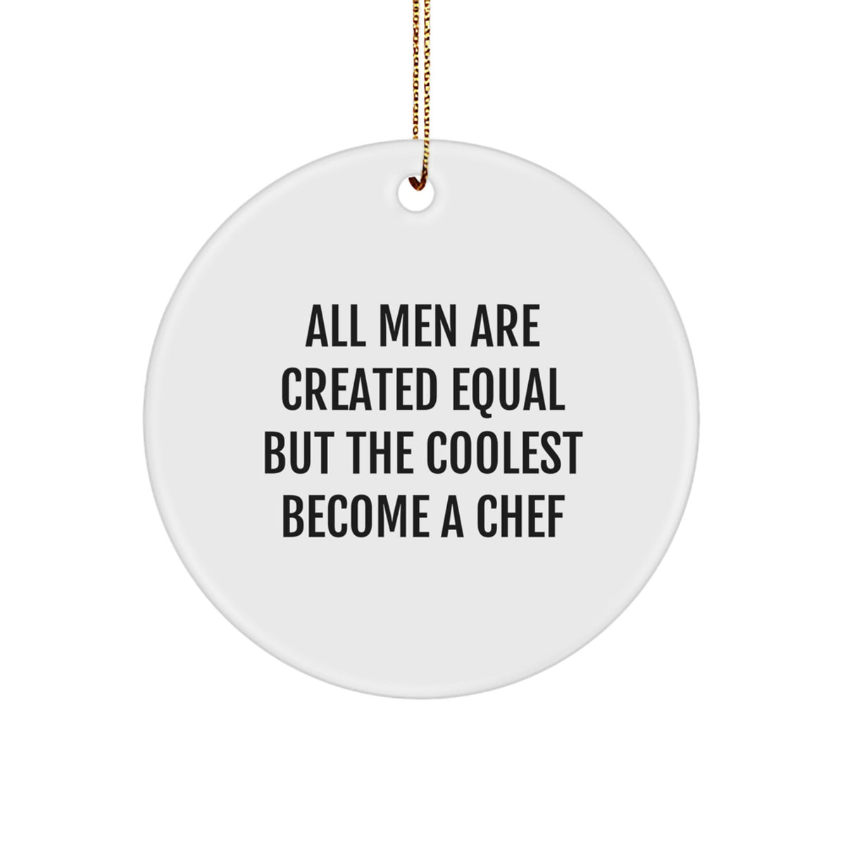 Funny Chef Gifts from Men - Circle Ornament, 'All Men Are Created Equal But The Coolest Become A Chef', Christmas Unique Presents for Chef Friends - Image 1