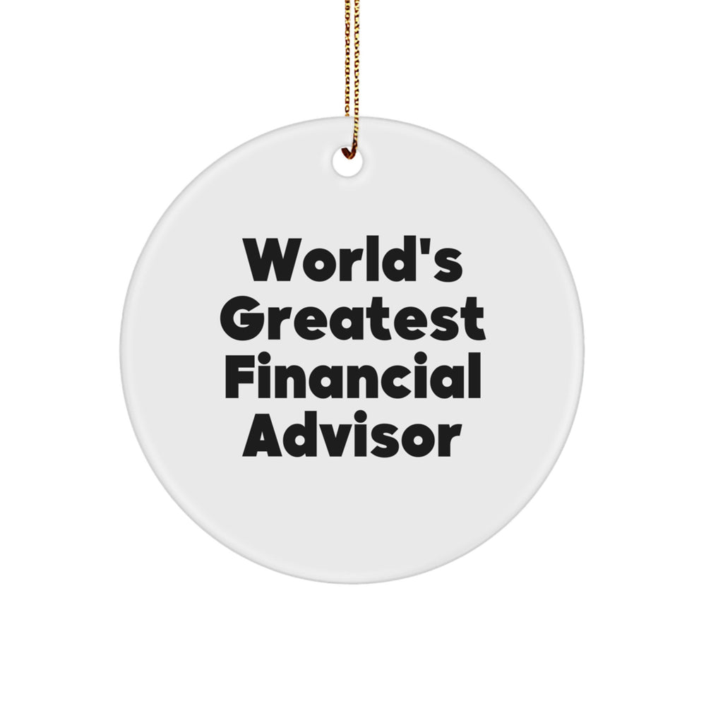 Funny Financial Advisor Gifts, Circle Ornament of World's Greatest Advisor, Gifts from Men to Financial Advisors for Christmas - Image 1