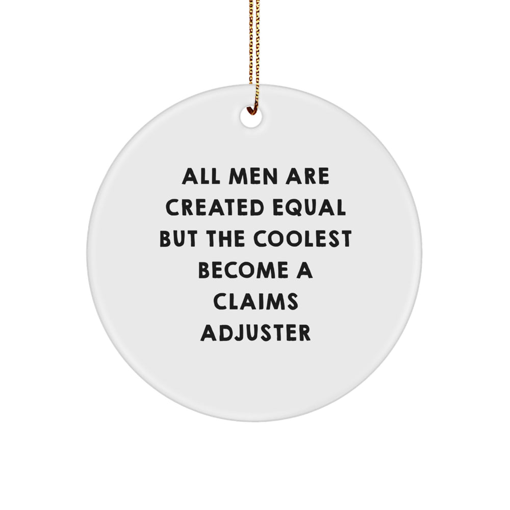 Funny Claims Adjuster Gifts for Men, All Men Are Created Equal But The Coolest Become A Claims Adjuster Circle Ornament for Christmas, Gifts from Men to Claims Adjuster - Image 1