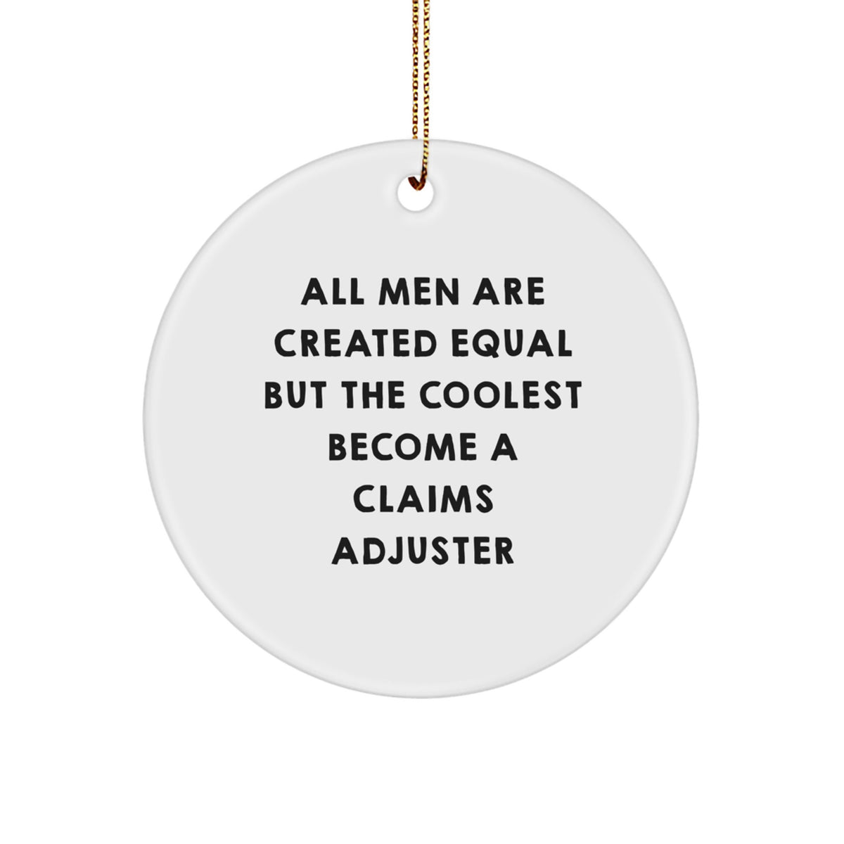 Funny Claims Adjuster Gifts for Men, All Men Are Created Equal But The Coolest Become A Claims Adjuster Circle Ornament for Christmas, Gifts from Men to Claims Adjuster - Image 1
