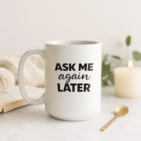 Load image into Gallery viewer, Funny Mom Gift, Ask Me Again Later Coffee Mug, Sarcastic Mother Humor Cup