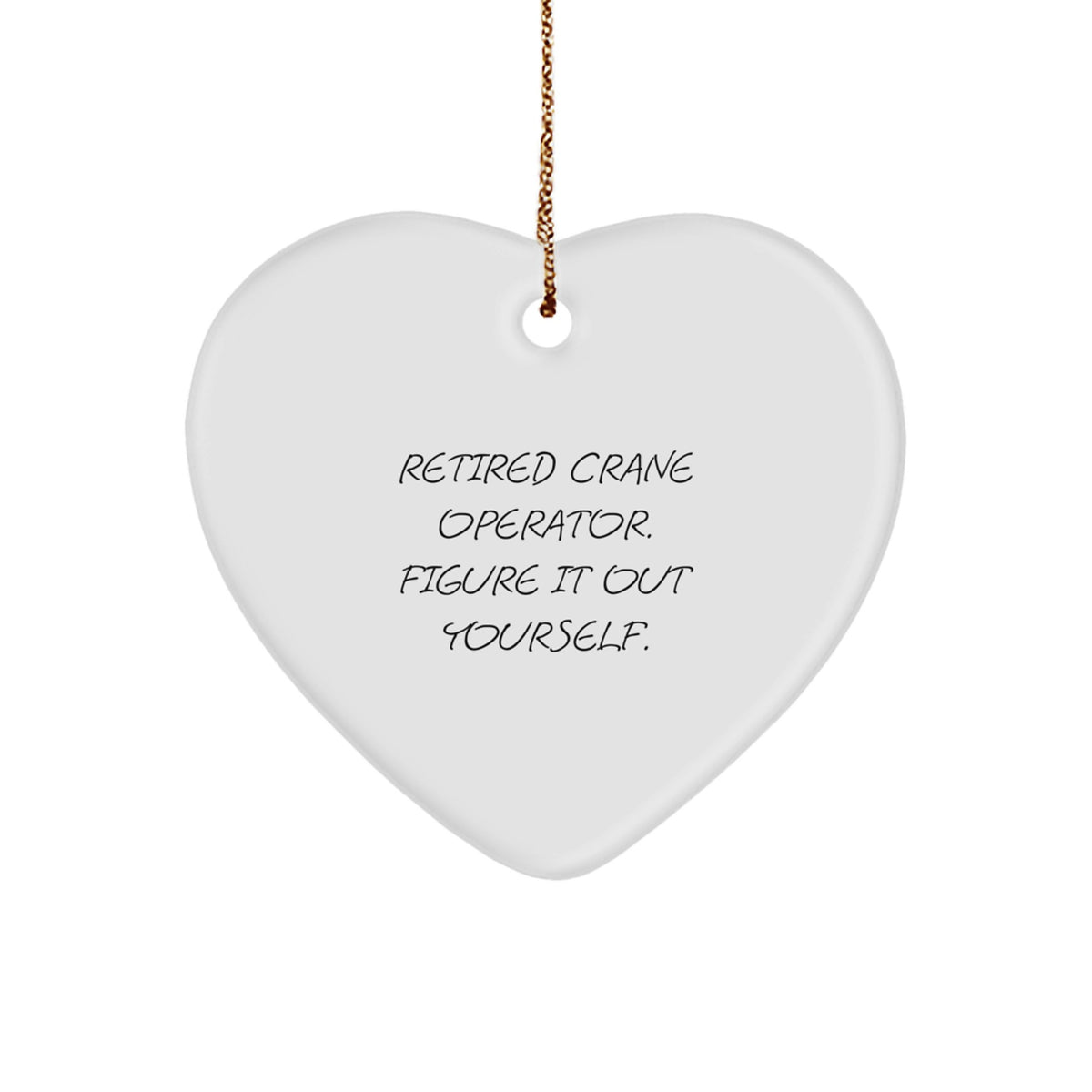 Funny Crane Operator Gifts from Friends to Men - Retired Crane Operator Figure It Out Yourself Heart Ornament for Christmas - Image 1