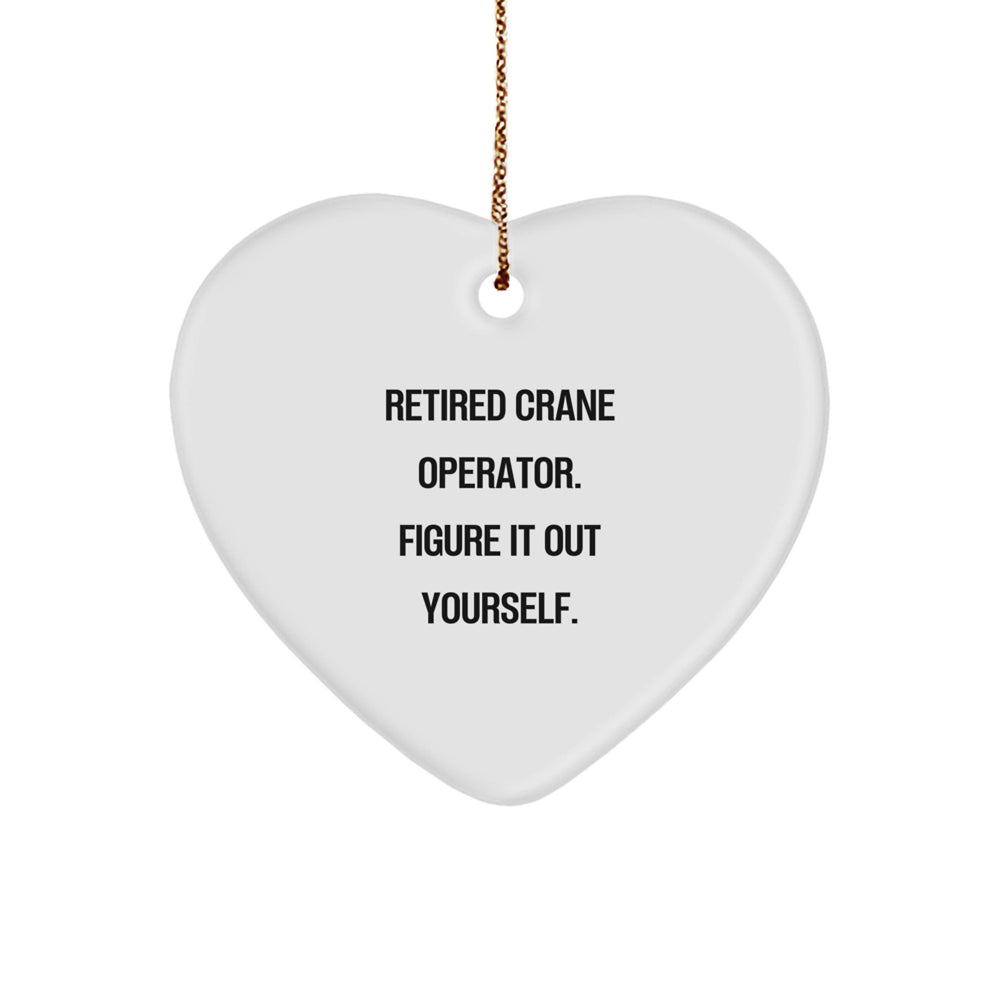 Funny Crane Operator Gifts from Friends - Christmas Heart Ornament: 'Retired Crane Operator. Figure It Out Yourself.' - Image 1