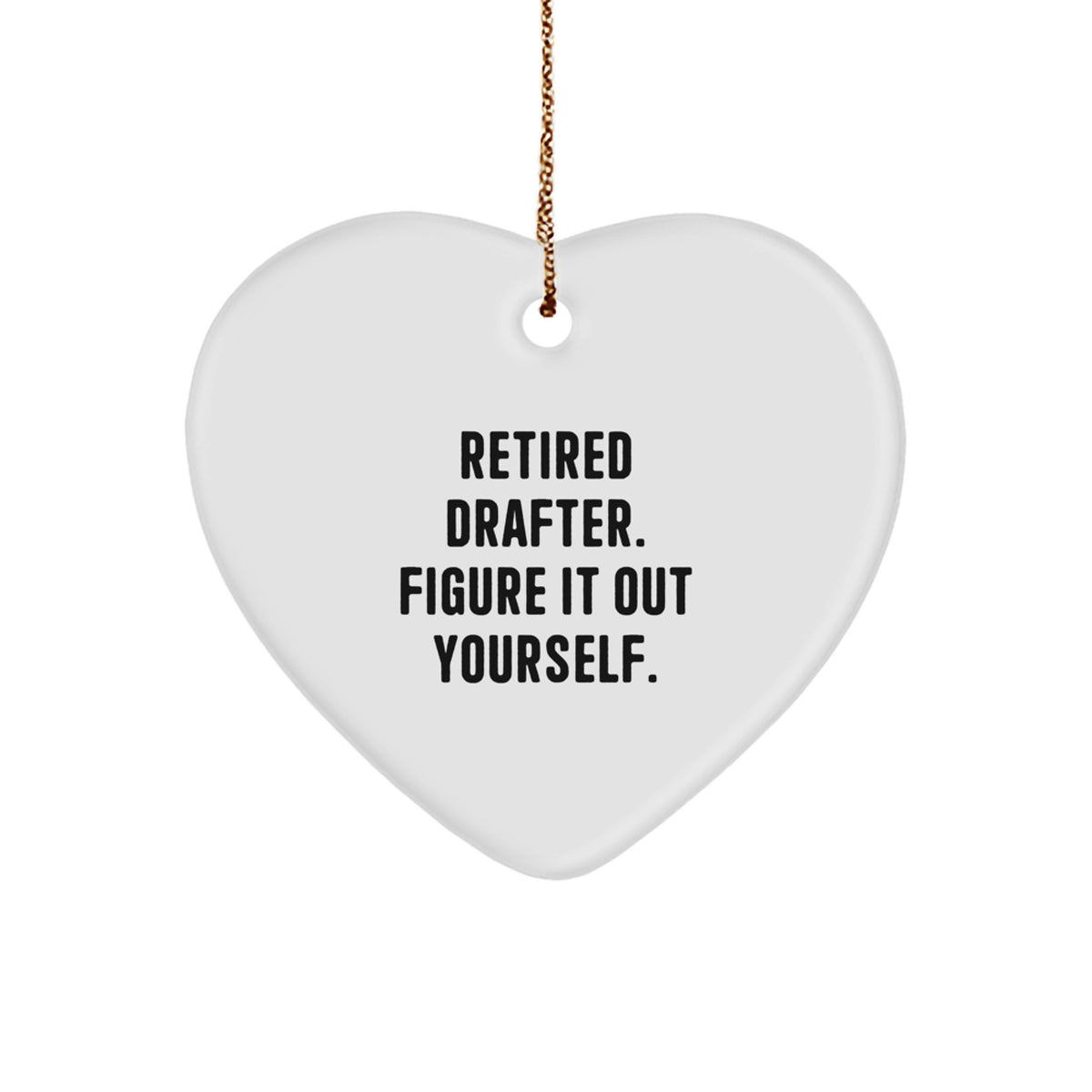 Drafter Heart Ornament Gifts from Friends to Family - Retired Drafter Figure It Out Yourself. Funny Christmas Decoration - Image 1