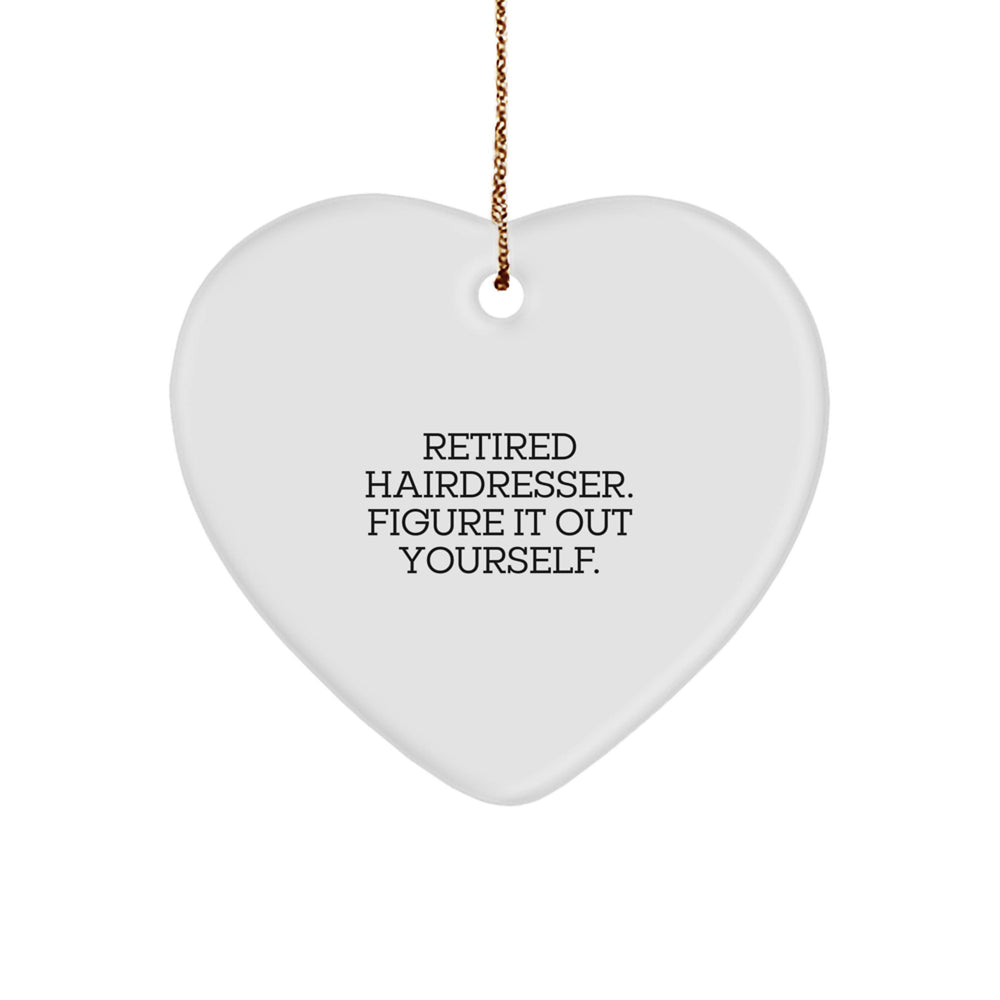 Funny Hairdresser Gifts from Men for Hairdresser Friends at Christmas - 'Retired Hairdresser. Figure It Out Yourself.' Heart Ornament - Image 1