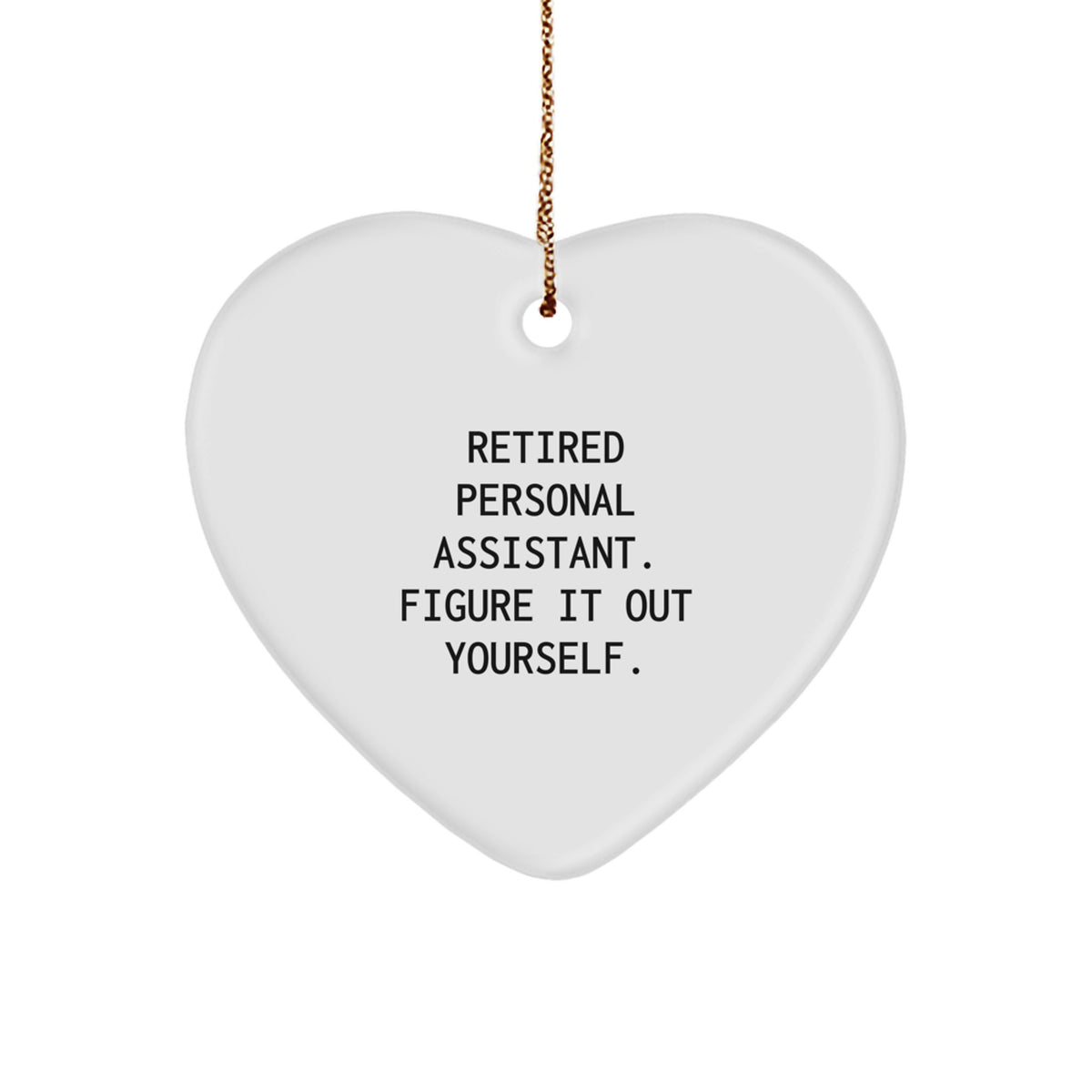 Gifts from Friends and Family for Personal Assistants - 'Retired Personal Assistant. Figure It Out Yourself.' Heart Ornament for Christmas - Image 1