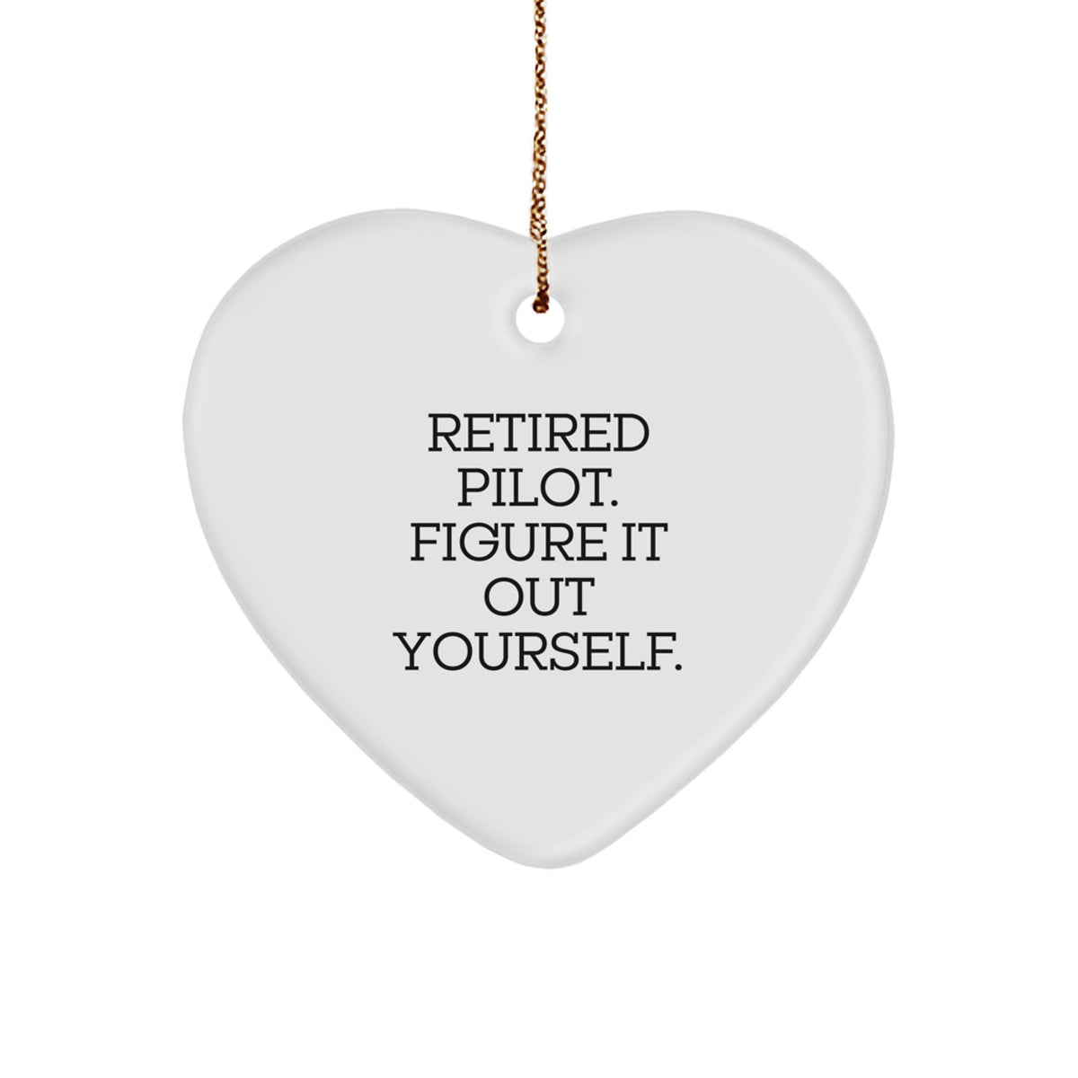 Pilot Gifts from Men to Pilot Friends - 'Retired Pilot. Figure It Out Yourself.' Heart Ornament for Christmas - Image 1