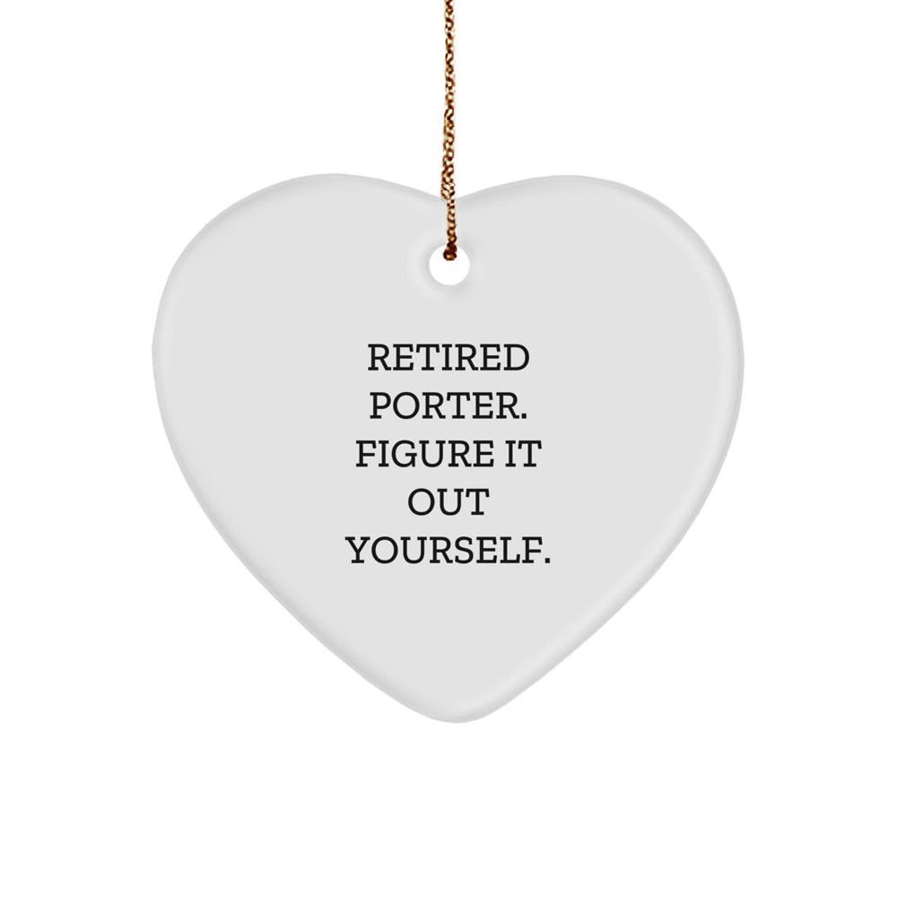 Porter Humorous Heart Ornament Gift from Friends, Family, or Coworkers, 'Retired Porter. Figure It Out Yourself.' - Image 1