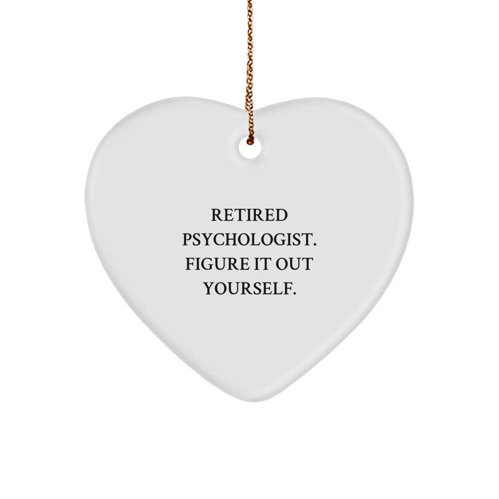 Gifts from Friends and Family to Psychologists - Heart Ornament with Funny Quote 'Retired Psychologist. Figure It Out Yourself.' - Christmas Unique Gifts - Image 1