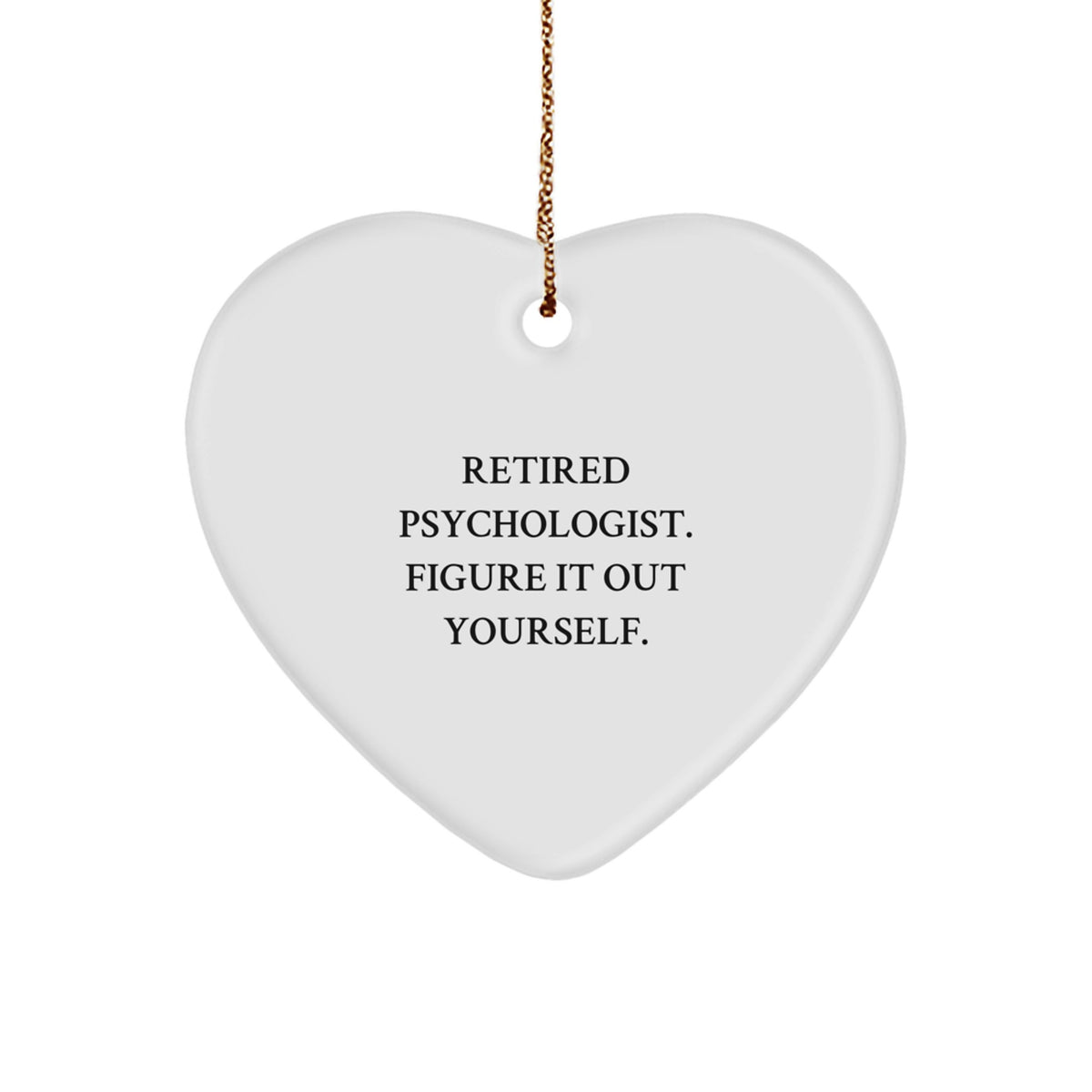Gifts from Friends and Family to Psychologists - Heart Ornament with Funny Quote 'Retired Psychologist. Figure It Out Yourself.' - Christmas Unique Gifts - Image 1