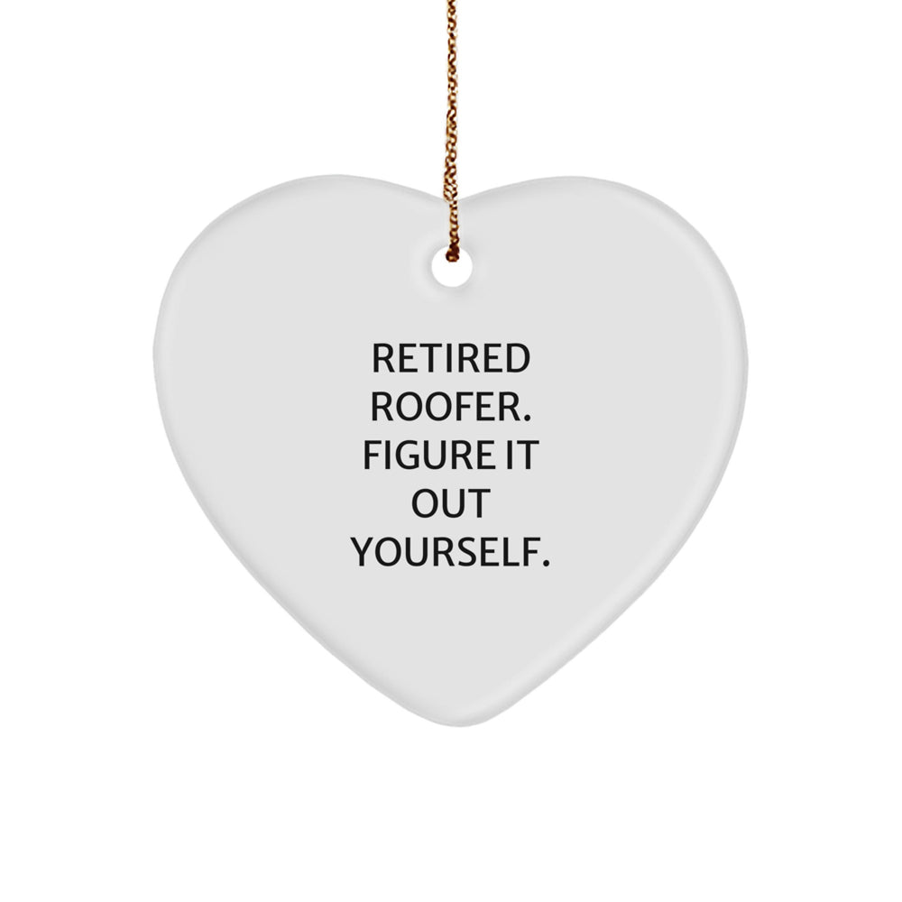 Funny Retired Roofer Quote Gifts from Men to Friends for Christmas - Heart Ornament - Image 1