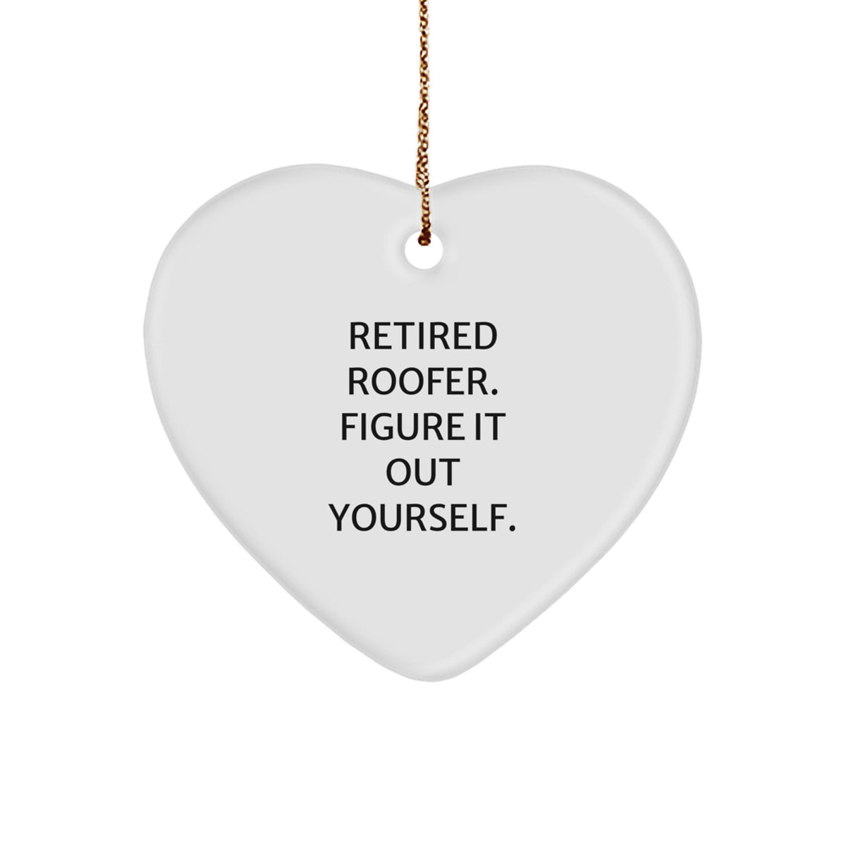Funny Retired Roofer Quote Gifts from Men to Friends for Christmas - Heart Ornament - Image 1