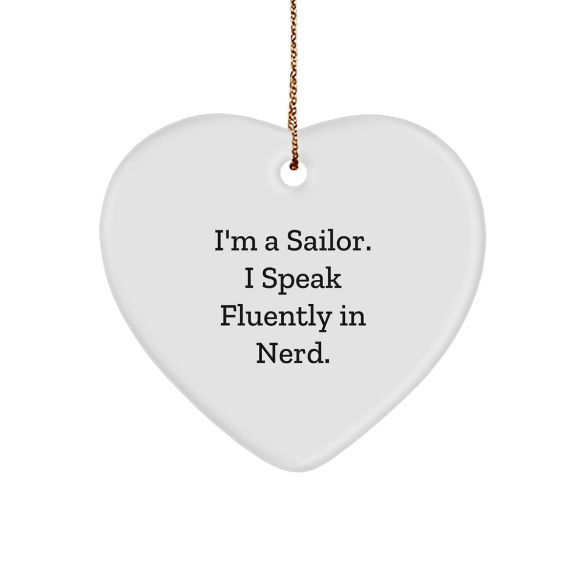 Sailor Gifts Funny Heart Ornament I'm A Sailor. I Speak Fluently In genius. Christmas Unique Gifts for Men, Friends, Family - Image 1