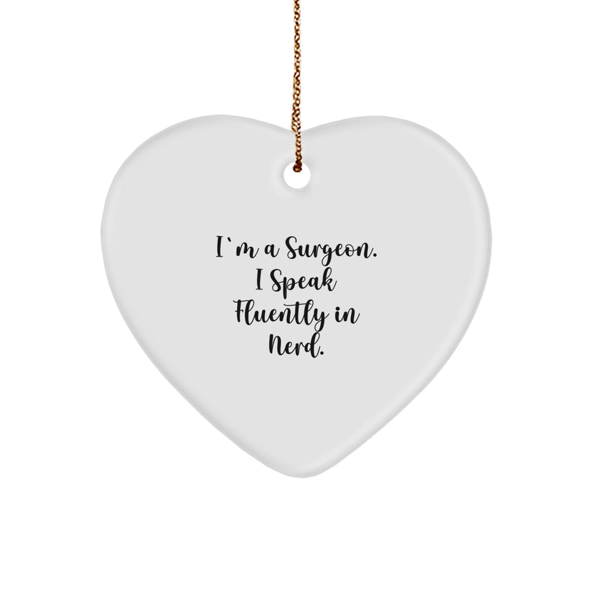 Funny Surgeon Gifts from Friends for Men Surgeon - I'm A Surgeon. I Speak Fluently In genius. Heart Ornament for Christmas Unique Gifts - Image 1
