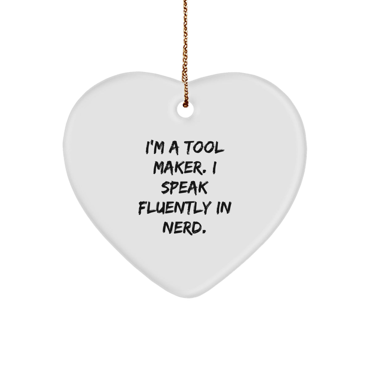 Funny Tool Maker Gifts - Heart Ornament I'm A Tool Maker. I Speak Fluently In genius. - Christmas Unique Gifts from Friends to Tool Maker - Image 1
