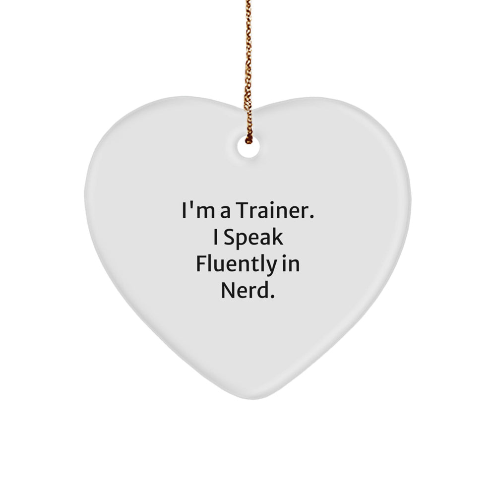 Funny Trainer Heart Ornament Gifts from Men to Friends for Christmas, I'm A Trainer. I Speak Fluently In genius., Heart Shaped, Durable MDF, High-Gloss Finish - Image 1