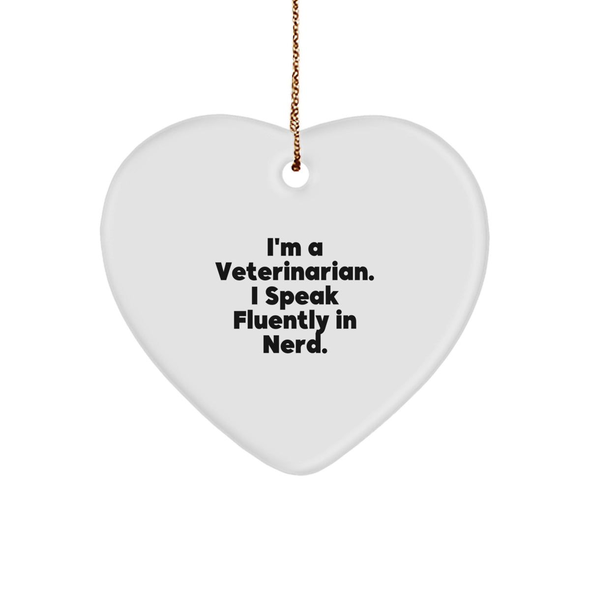 Funny Veterinarian Gifts for Christmas - Heart Ornament from Friends, 'I'm A Veterinarian. I Speak Fluently In genius.' - Image 1