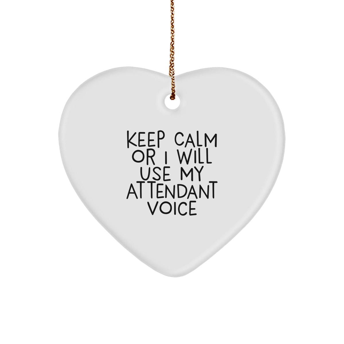 Funny Attendant Gifts from Friends - Keep Calm Or I Will Use My Attendant Voice Heart Ornament for Christmas - Image 1