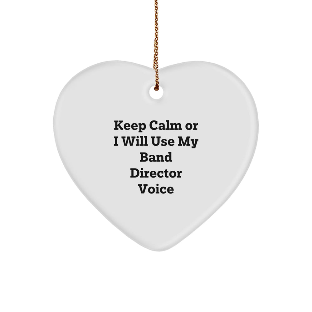 Band Director Heart Ornament, 'Keep Calm Or I Will Use My Band Director Voice', Funny Christmas Unique Gift for Band Director, Gifts from Friends, Family, Men, Women - Image 1