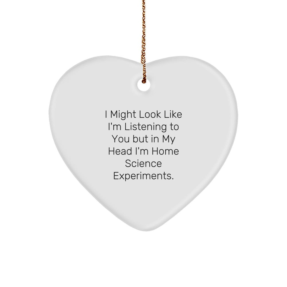 Funny Home Science Experiments Gifts for Friends and Family - 'I Might Look Like I'm Listening To You...' Heart Ornament, Handcrafted MDF with Sublimation Finish, Perfect for Christmas - Image 1