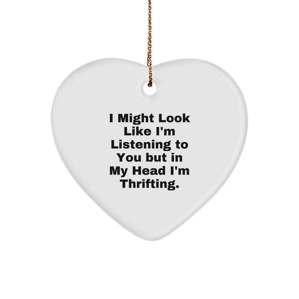 Funny Thrifting Gifts for Friends from, Cute Heart Ornament I Might Look Like I'm Listening To You But In My Head I'm Thrifting, Christmas Unique Thrifting Heart Ornament - Image 1