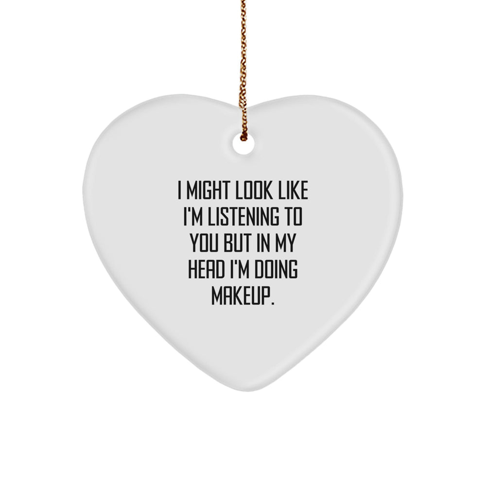 Funny Makeup Gifts for Women, 'I Might Look Like I'm Listening' Heart Ornament from Friends, Ideal for Christmas - Image 1