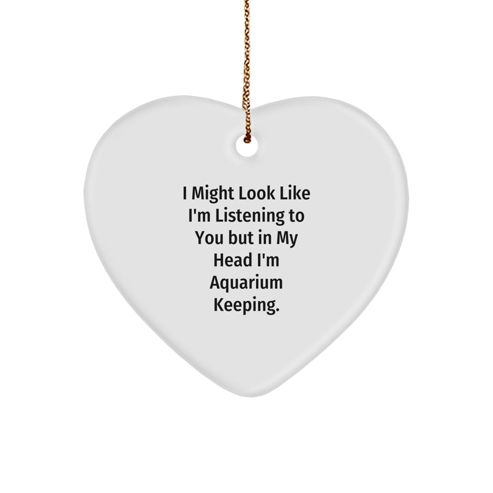 Aquarium Keeping Humor Gifts from Friends to Family - 'I Might Look Like I'm Listening...' Heart Ornament, White, for Christmas - Image 1