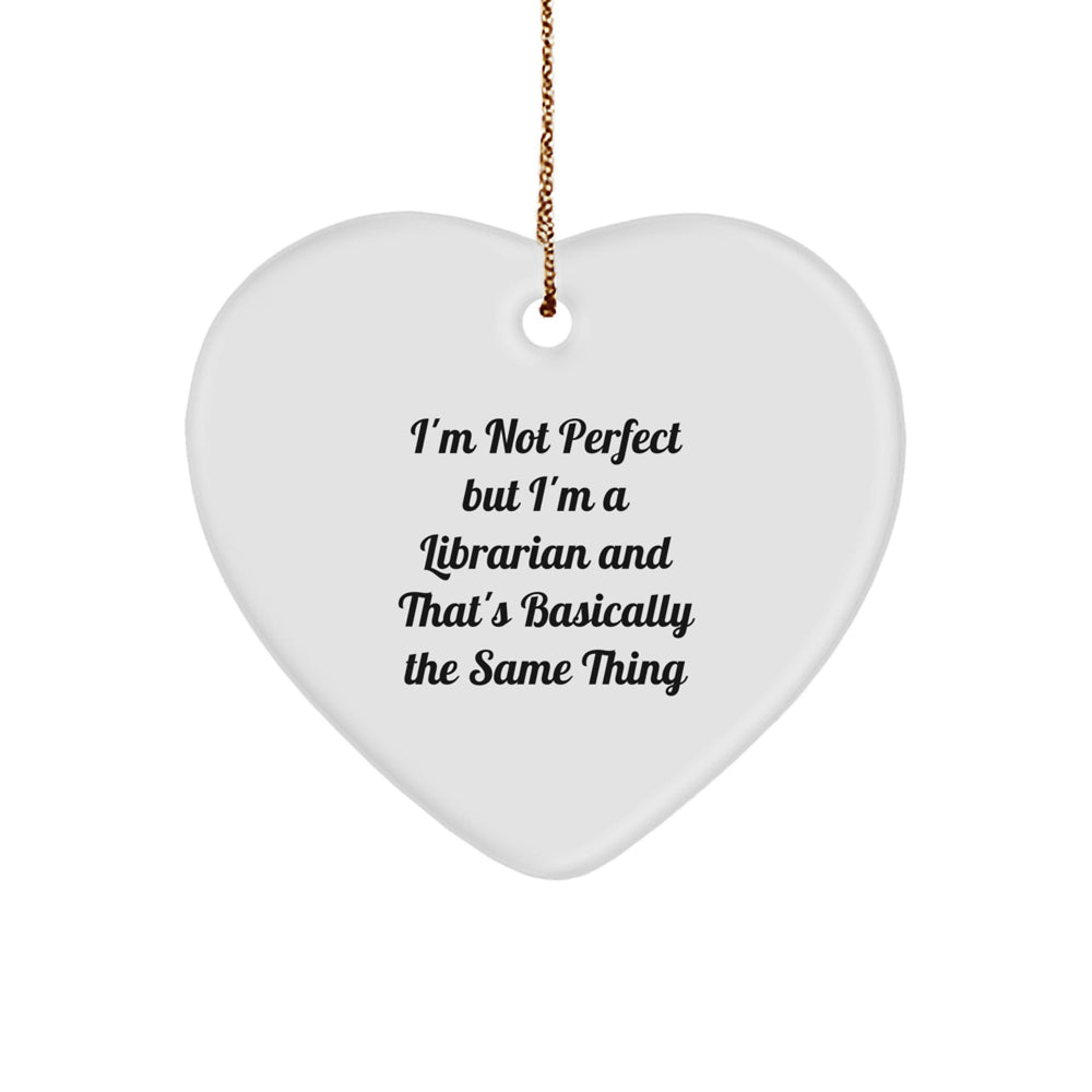 Librarian Gifts from Friends, I'm A Librarian And That's Basically The Same Thing, Heart Ornament for Christmas - Image 1