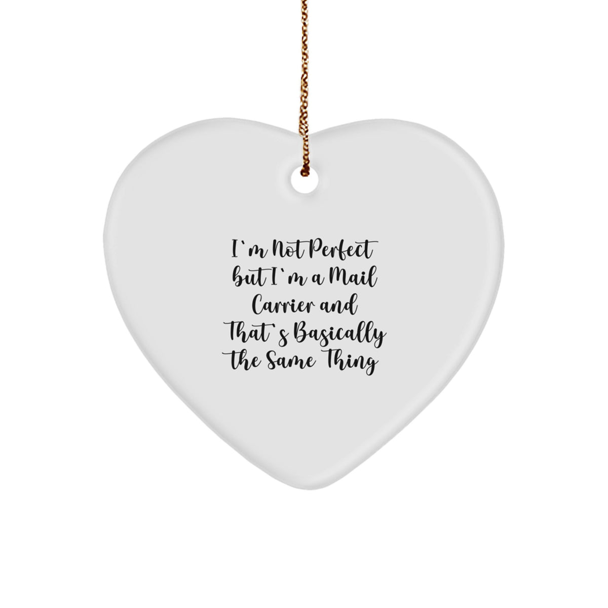 Funny Mail Carrier Heart Ornament Gifts from Friends or Family, Quotes for Christmas 'I'm Not Perfect But I'm A Mail Carrier And That's Basically The Same Thing', Heart Shaped MDF with Gold Cord - Image 1