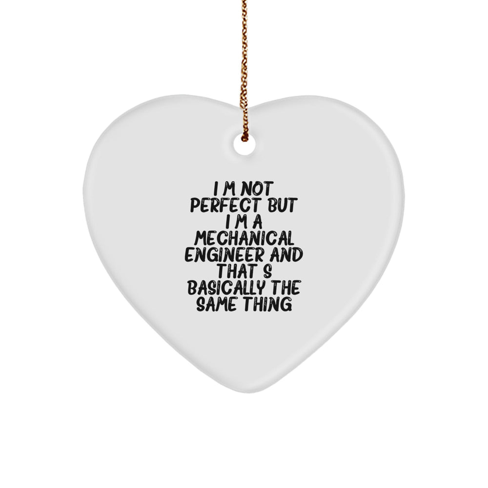 Mechanical Engineer Heart Ornament Gifts from Men for Friends and Family - I'm Not Perfect But - Image 1