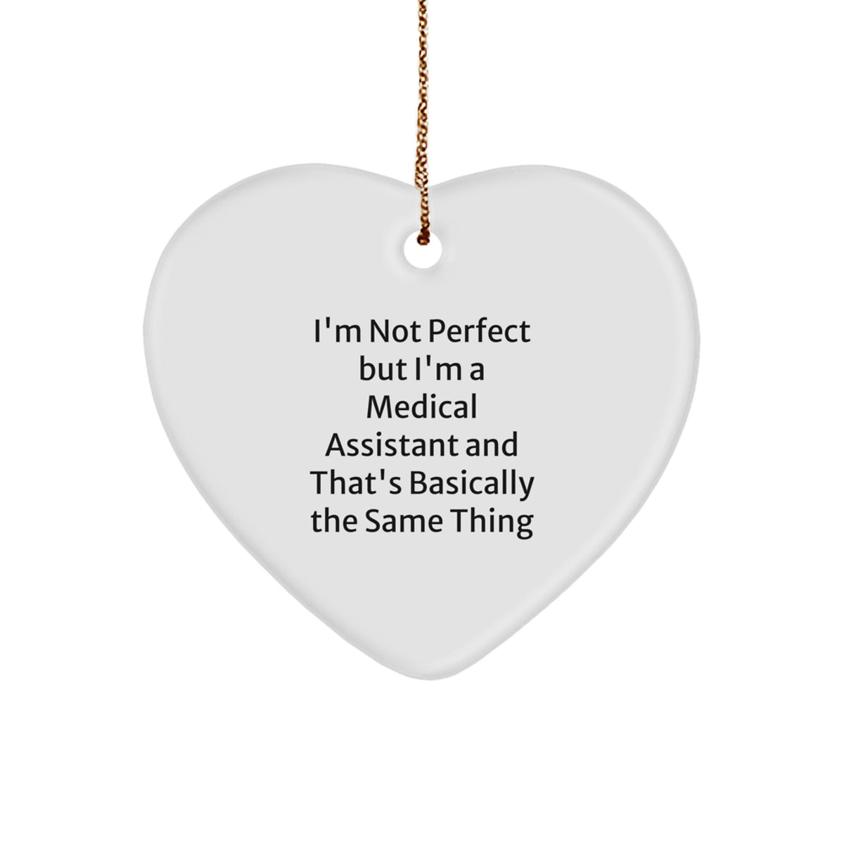 Funny Medical Assistant Gifts, Heart Ornament for Medical Assistant, 'I'm Not Perfect' Quote, Unique Christmas Unique Gifts from Friends for Medical Assistant, Heart-Shaped MDF Ornament - Image 1