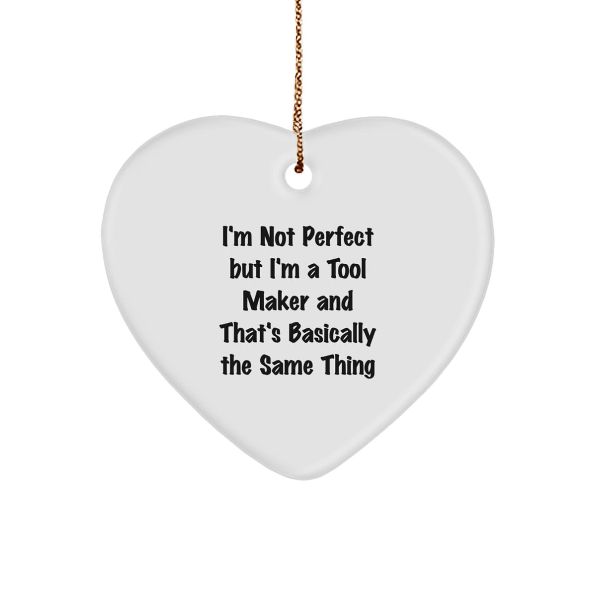 Funny Tool Maker Gifts from Men to Tool Makers for Christmas - I'm Not Perfect But I'm A Tool Maker Heart Ornament - Image 1