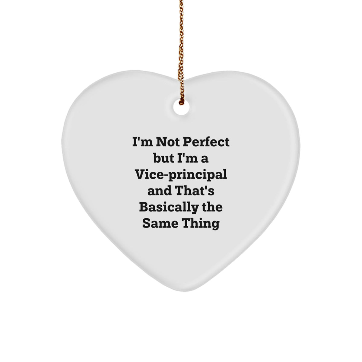 Funny Vice-Principal Gifts, 'I'm Not Perfect But I'm A Vice-Principal And That's Basically The Same Thing' Heart Ornament for Christmas - Image 1