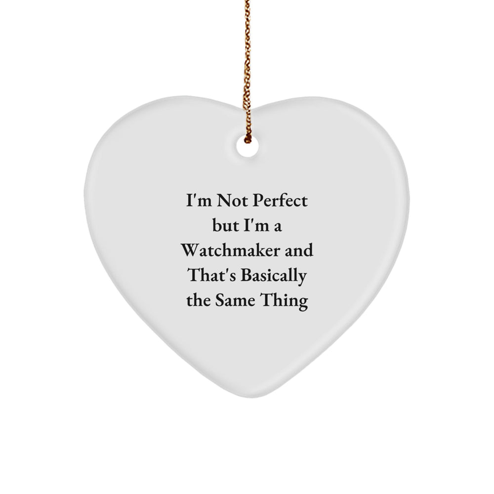 Funny Watchmaker Gifts from Friends and Family - Heart Ornament with Quote 'I'm Not Perfect But I'm A Watchmaker' - Perfect Christmas Unique Gift for Men, Women, Coworkers, and Family - Image 1