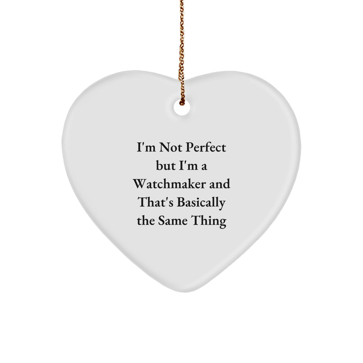Funny Watchmaker Gifts from Friends and Family - Heart Ornament with Quote 'I'm Not Perfect But I'm A Watchmaker' - Perfect Christmas Unique Gift for Men, Women, Coworkers, and Family - Image 1