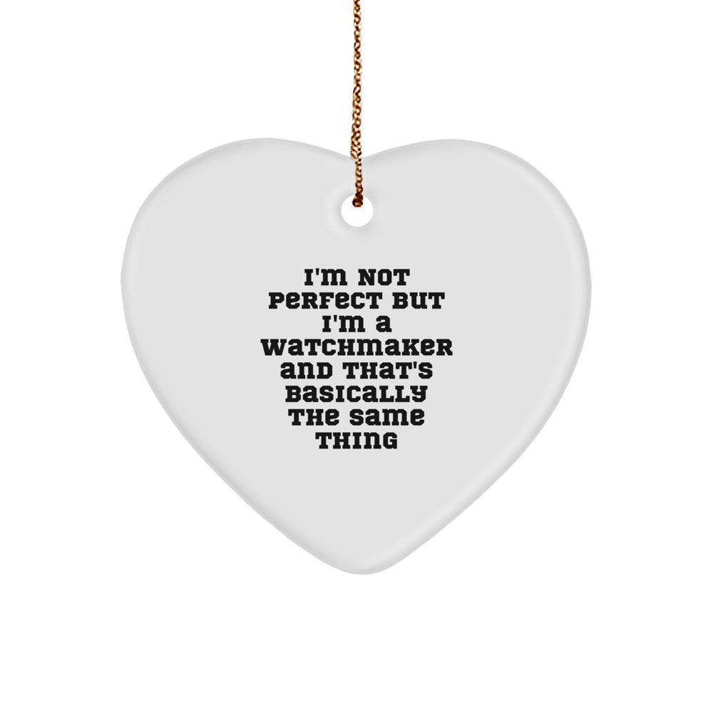 Watchmaker's Heartfelt Gift, 'I'm Not Perfect' Humor, Heart Ornament for Christmas, Gifts from Men to Watchmaker - Image 1
