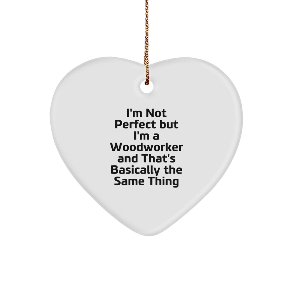 Funny Woodworker Gifts - I'm Not Perfect But I'm A Woodworker And That's Basically The Same Thing Christmas Ornament Gifts for Him, Her, Friends, Coworkers, Family - Image 1