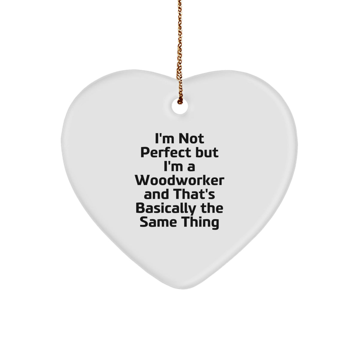 Funny Woodworker Gifts - I'm Not Perfect But I'm A Woodworker And That's Basically The Same Thing Christmas Ornament Gifts for Him, Her, Friends, Coworkers, Family - Image 1