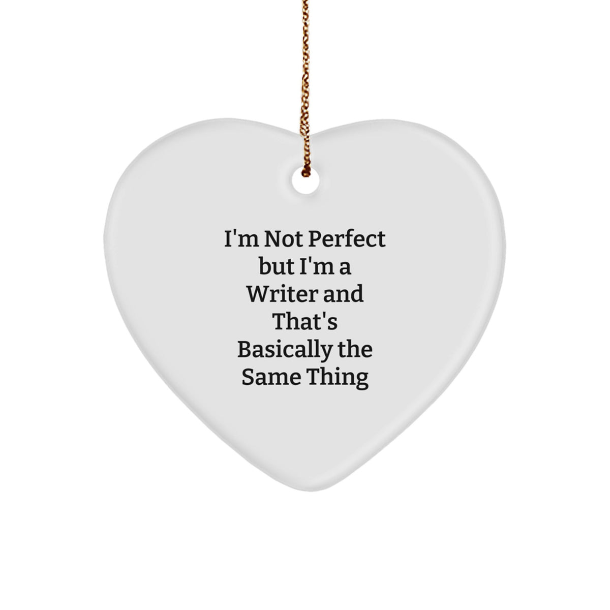 Funny Writer Gifts from Friends for Christmas Unique Heart Ornaments I'm Not Perfect But I'm A Writer And That's Basically The Same Thing - Image 1