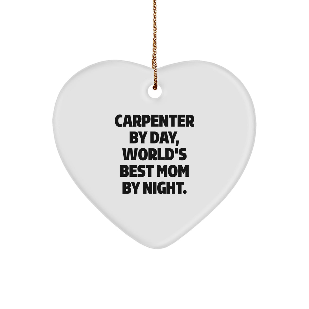 Carpenter Gifts from Women for Christmas Unique Heart Ornaments by Day, World's Best Mom by Night - Funny Gift Ideas for Men - Image 1