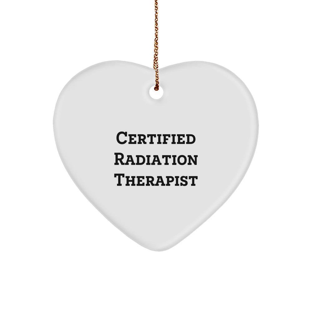 Funny Certified Radiation Therapist Quote Heart Ornament, Gifts from Friends to Coworkers, Radiation Therapist Gifts for Christmas - Image 1