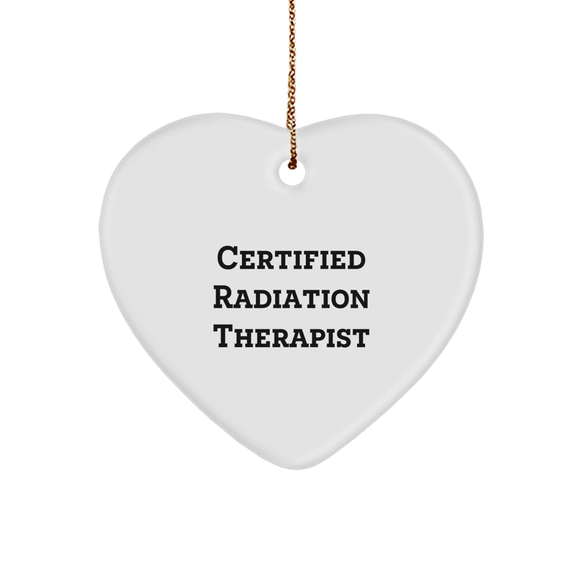 Funny Certified Radiation Therapist Quote Heart Ornament, Gifts from Friends to Coworkers, Radiation Therapist Gifts for Christmas - Image 1