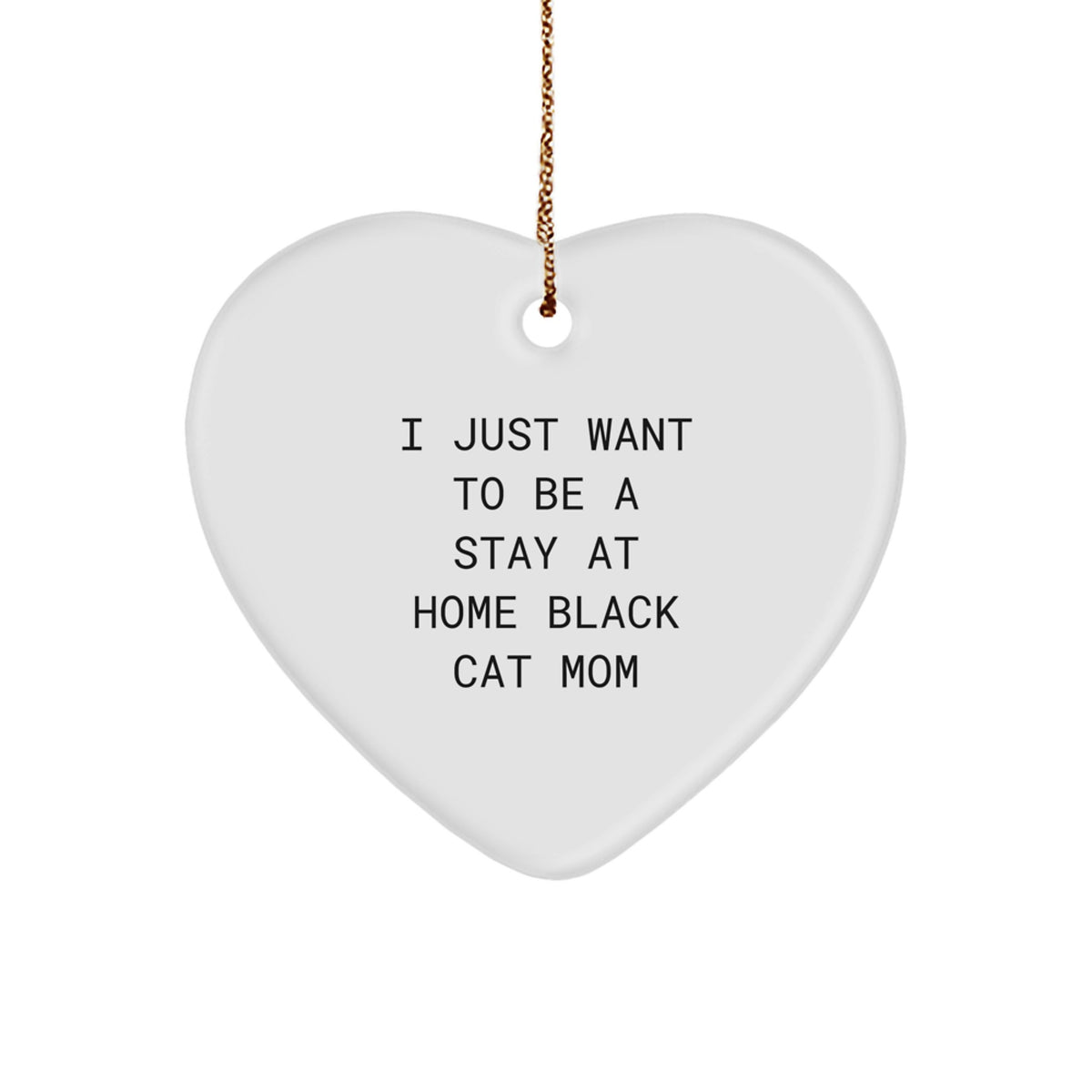 Funny Black Cat Mom Heart Ornament Gifts from Family to Friends at Christmas Time, I Just Want to Be a Stay at Home Black Cat Mom Quote - Image 1