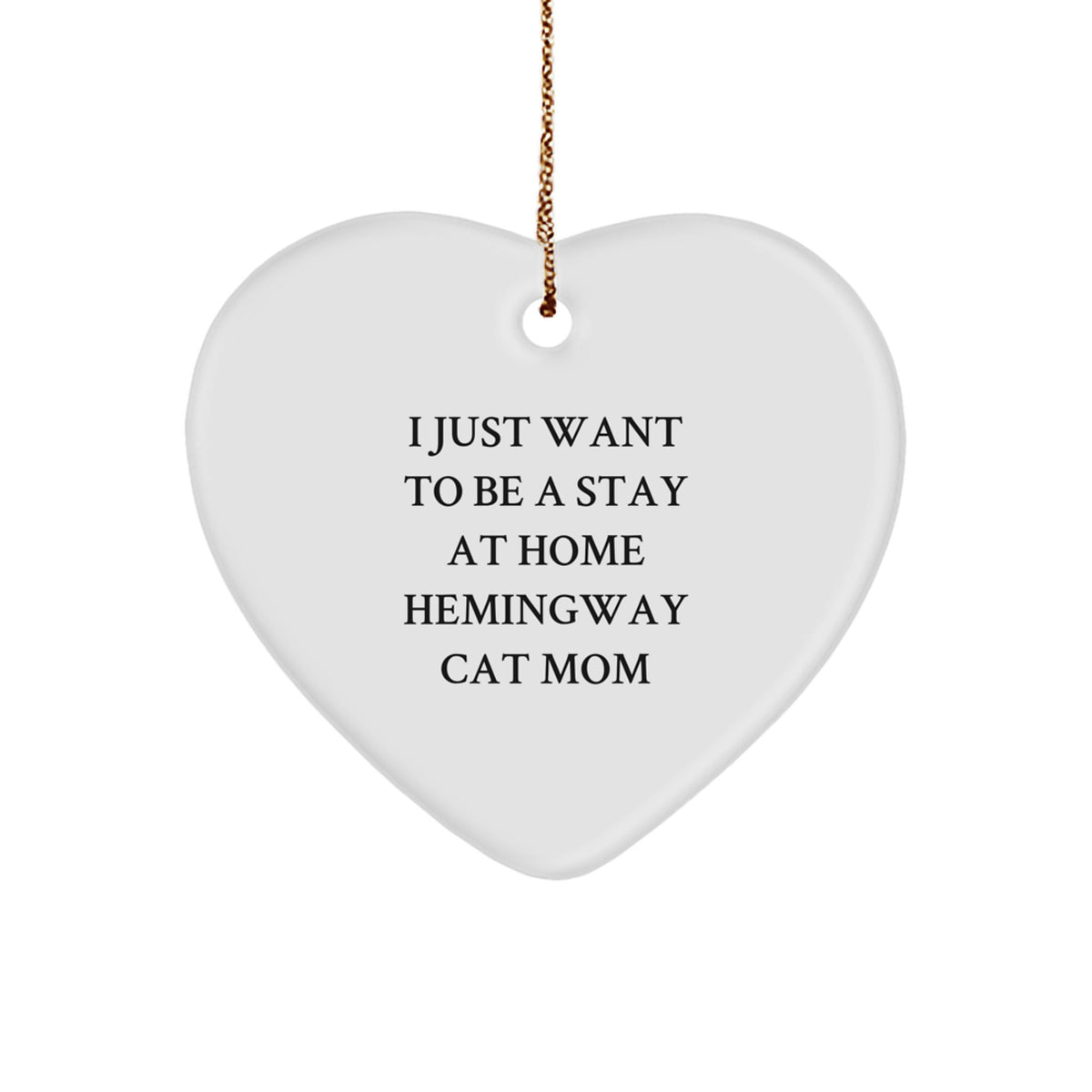 Hemingway Cat Mom Funny Gifts from Friends to Family - I Just Want To Be A Stay At Home Hemingway Cat Mom Heart Ornament for Christmas - Image 1