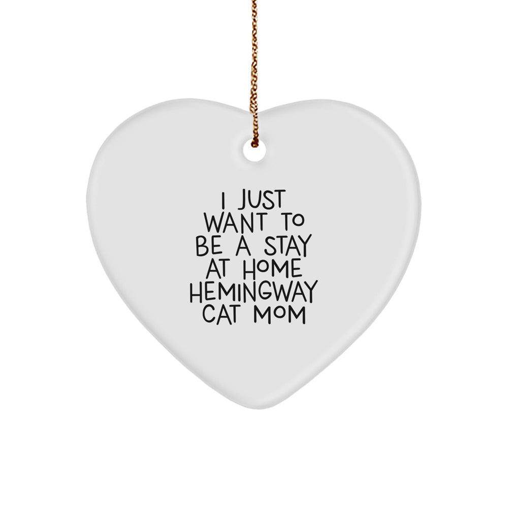 Hemingway Cat Gifts from Friends, Hemingway Cat Mom's Heart Ornament, I Just Want To Be A Stay At Home Hemingway Cat Mom, Funny Christmas Unique Gift for Her - Image 1
