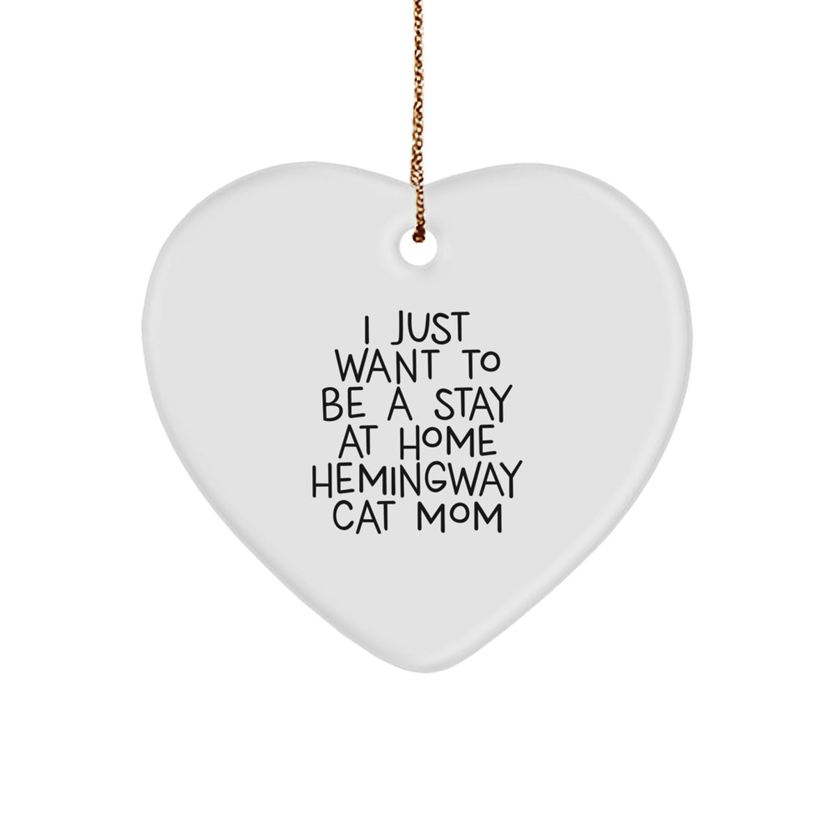 Hemingway Cat Gifts from Friends, Hemingway Cat Mom's Heart Ornament, I Just Want To Be A Stay At Home Hemingway Cat Mom, Funny Christmas Unique Gift for Her - Image 1