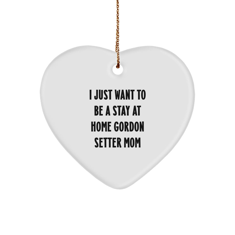 Funny Gordon Setter Dog Mom Gifts for Her - Heart Ornament with 'I Just Want To Be A Stay At Home Gordon Setter Mom' Quote, Christmas Unique Gifts from Family - Image 1